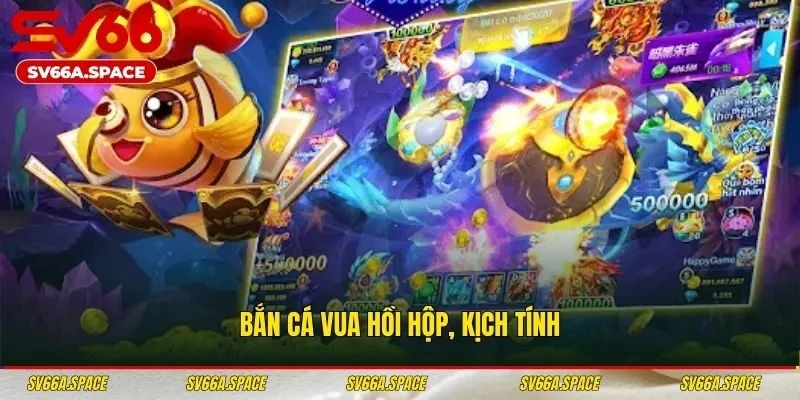 Bắn cá Vua hồi hộp, kịch tính