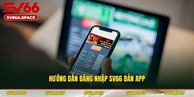 Cách đăng nhập tài khoản SV66 qua app