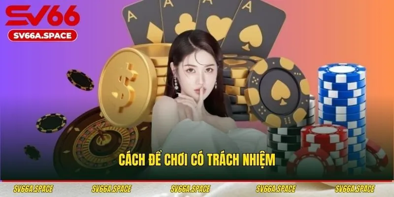 Cách để chơi có trách nhiệm