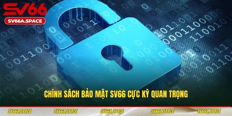 Chính sách bảo mật SV66 cực kỳ quan trọng