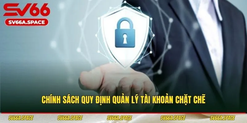 Chính sách quy định quản lý tài khoản chặt chẽ