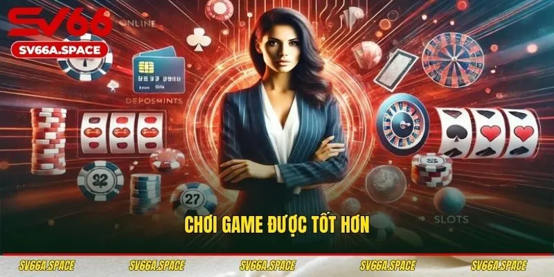 Chơi game được tốt hơn