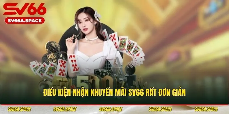 Điều kiện nhận khuyến mãi SV66 rất đơn giản