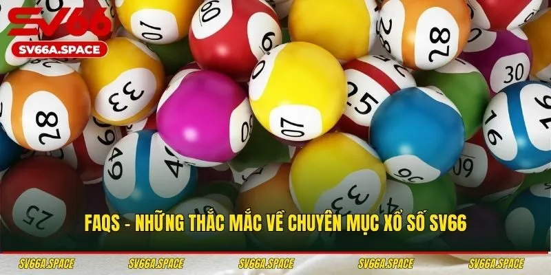 FAQs - Những thắc mắc về chuyên mục xổ số SV66