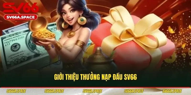 Giới thiệu thưởng nạp đầu SV66
