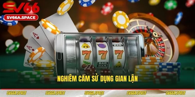 Nghiêm cấm sử dụng gian lận