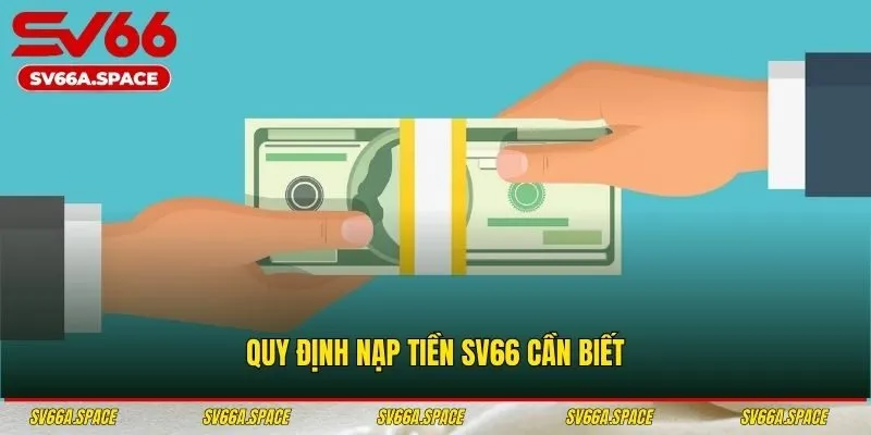 Quy định nạp tiền SV66 bạn cần biết