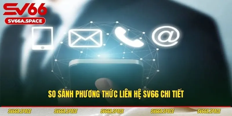 So sánh phương thức liên hệ SV66 chi tiết